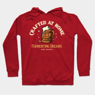 Crafted At Home, Fermenting Dreams Home Brewing Hoodie